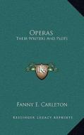 Operas: Their Writers and Plots di Fanny E. Carleton edito da Kessinger Publishing