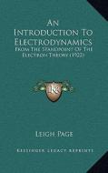 An Introduction to Electrodynamics: From the Standpoint of the Electron Theory (1922) di Leigh Page edito da Kessinger Publishing