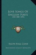 Love Songs of English Poets: 1500-1800 (1892) edito da Kessinger Publishing