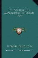 Die Psychischen Zwangserscheinungen (1904) di Leopold Loewenfeld edito da Kessinger Publishing