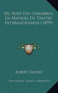 Du Role Des Chambres En Matiere de Traites Internationaux (1899) di Albert Dauzat edito da Kessinger Publishing