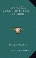 Istoria del Consiglio Dei Dieci V1 (1848) di Mauro Macchi edito da Kessinger Publishing