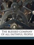 The Blessed Company Of All Faithful Peop di Harriet McEwen Kimball edito da Nabu Press