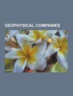 Geophysical Companies di Source Wikipedia edito da University-press.org