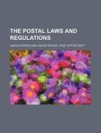 The Postal Laws and Regulations di United States edito da Rarebooksclub.com