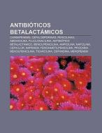 Antibióticos betalactámicos di Source Wikipedia edito da Books LLC, Reference Series