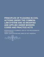 Principles Of Pleading In Civil Actions Under The Common-law System And As Modified And Applied Under Modern Codes And Practice Acts; Introduced By A di Henry John Stephen edito da Rarebooksclub.com