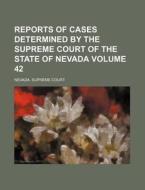 Reports of Cases Determined by the Supreme Court of the State of Nevada Volume 42 di Nevada Supreme Court edito da Rarebooksclub.com
