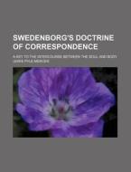 Swedenborg's Doctrine of Correspondence; A Key to the Intercourse Between the Soul and Body di Lewis Pyle Mercer edito da Rarebooksclub.com