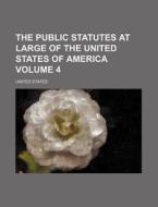 The Public Statutes at Large of the United States of America Volume 4 di United States edito da Rarebooksclub.com