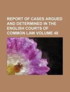Report of Cases Argued and Determined in the English Courts of Common Law Volume 48 di Books Group edito da Rarebooksclub.com