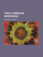 Tres Comedias Modernas di Mariano Barranco edito da Rarebooksclub.com