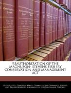 Reauthorization Of The Magnuson- Stevens Fishery Conservation And Management Act edito da Bibliogov