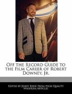 Off the Record Guide to the Film Career of Robert Downey, Jr. di Jenny Reese edito da WEBSTER S DIGITAL SERV S