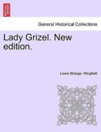 Lady Grizel. New edition. di Lewis Strange. Wingfield edito da British Library, Historical Print Editions