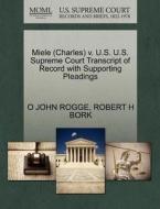 Miele (charles) V. U.s. U.s. Supreme Court Transcript Of Record With Supporting Pleadings di O John Rogge, Robert H Bork edito da Gale, U.s. Supreme Court Records