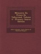 Memoires Du Prince de Talleyrand, Volume 4 di Albert De Broglie, Charles Maurice De Talleyrand-Perigord edito da Nabu Press