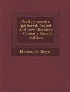 Poultry Secrets, Gathered, Tested and Now Disclosed di Michael K. Boyer edito da Nabu Press