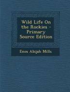 Wild Life on the Rockies di Enos Abijah Mills edito da Nabu Press