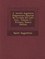 S. Aurelii Augustini Hipponensis Episcopi de Civitate Dei Libri XXII., Volume 2 di Saint Augustine of Hippo edito da Nabu Press