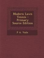 Modern Lawn Tennis - Primary Source Edition di P. a. Vaile edito da Nabu Press