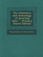 The Chemistry and Technology of Printing Inks; - Primary Source Edition di Norman Underwood, Thomas Sullivan edito da Nabu Press