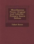 Miscellaneous Pieces: Original and Collected - Primary Source Edition di Talbot Keene edito da Nabu Press