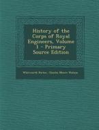 History of the Corps of Royal Engineers, Volume 1 - Primary Source Edition di Whitworth Porter, Charles Moore Watson edito da Nabu Press