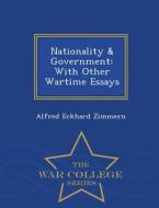 Nationality & Government di Alfred Eckhard Zimmern edito da War College Series