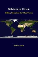 Soldiers in Cities di Strategic Studies Institute, Michael C. Desch edito da Lulu.com