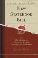 New Statehood Bill (classic Reprint) di United States Congress Se Territories edito da Forgotten Books