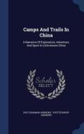 Camps And Trails In China di Roy Chapman Andrews edito da Sagwan Press