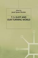 T.S. Eliot and our Turning World edito da Palgrave Macmillan