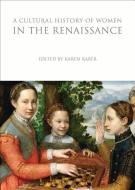 A Cultural History of Women in the Renaissance edito da Bloomsbury Publishing PLC