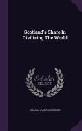 Scotland's Share In Civilizing The World di William James MacKenzie edito da Palala Press