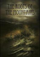 The Roots of the Mountains di William Morris edito da Lulu.com