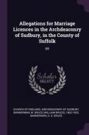Allegations for Marriage Licences in the Archdeaconry of Sudbury, in the County of Suffolk: 69 di W. Bruce Bannerman, G. G. Bruce Bannerman edito da CHIZINE PUBN