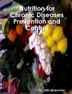 Nutrition for Chronic Disease  Prevention and Control di Edith Ahajumobi edito da Lulu.com