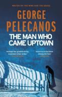 Man Who Came Uptown di George Pelecanos edito da Orion Publishing Group