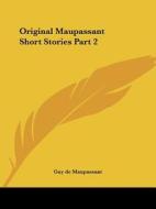 Original Maupassant Short Stories Part 2 di Guy de Maupassant edito da Kessinger Publishing Co