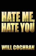 Hate Me, Hate You di Will Cochran edito da Publishamerica