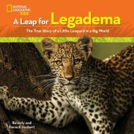 A Leap for Legadema: The True Story of a Little Leopard in a Big World di Beverly Joubert, Dereck Joubert edito da NATL GEOGRAPHIC SOC