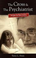 The Cross And The Psychiatrist di Terry L Dorn edito da Outskirts Press