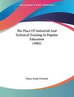 The Place of Industrial and Technical Training in Popular Education (1902) di Henry Smith Pritchett edito da Kessinger Publishing