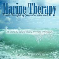 Marine Therapy di M. D. Jose A. Soto edito da AuthorHouse