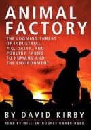 Animal Factory: The Looming Threat of Industrial Pig, Dairy, and Poultry Farms to Humans and the Environment [With Earbuds] di David Kirby edito da Findaway World