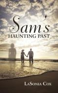Sam's Haunting Past di Lasonia Cox edito da iUniverse