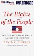 The Rights of the People: How Our Search for Safety Invades Our Liberties di David K. Shipler edito da Brilliance Audio