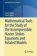 Mathematical Tools for the Study of the Incompressible Navier-Stokes Equations andRelated Models di Franck Boyer, Pierre Fabrie edito da Springer New York
