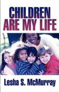 Children Are My Life di Lesha S McMurray edito da America Star Books